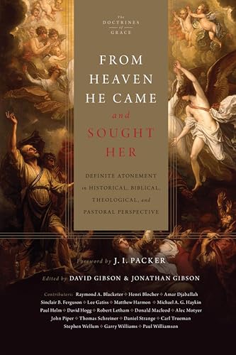 From Heaven He Came and Sought Her: Definite Atonement in Historical, Biblical, Theological, and Pastoral Perspective (The Doctrines of Grace)