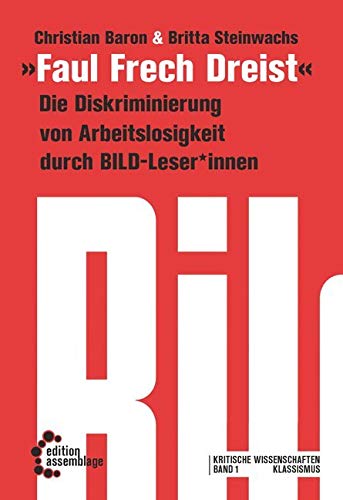 Faul, Frech, Dreist: Die Diskriminierung von Erwerbslosigkeit durch BILD-Leser*innen (Klassismus)