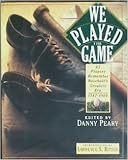 We Played the Game: 65 Players Remember Baseball's Greatest Era, 1947-1964