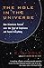 The Hole in the Universe: How Scientists Peered over the Edge of Emptiness and Found Everything (Harvest Book)