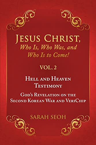 Jesus Christ, Who Is, Who Was, and Who Is to Come! - VOL. 2 Hell and Heaven Testimony, God's Revelation on the Second Korean War and VeriChip