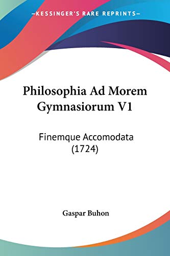 Philosophia Ad Morem Gymnasiorum V1: Finemque Accomodata (1724) (Latin Edition)
