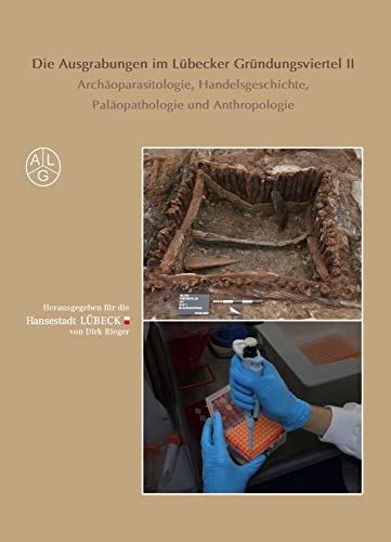 Die Ausgrabungen im Lübecker Gründungsviertel II: Archäoparasitologie, Handelsgeschichte, Paläopathologie und Anthropologie