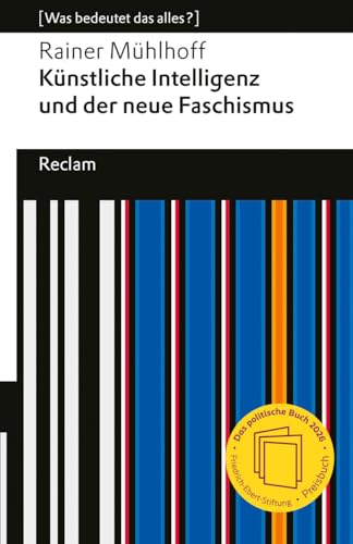 Künstliche Intelligenz und der neue Faschismus: [Was bedeutet das alles?] – KI und AGI (Artificial General Intelligence) – Wie Tech-Milliardäre Macht und Zukunft formen (Reclams Universal-Bibliothek)