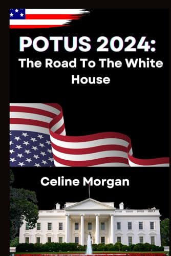 Potus 2024: The Road To The White House