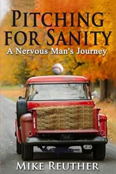 Paperback Pitching for Sanity: A Nervous Man's Journey (Mike Reuther Baseball Books) Book