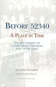 Paperback Before 52340: A Place in Time, the Settlement of Clear Creek Township and Tiffin, Iowa Book