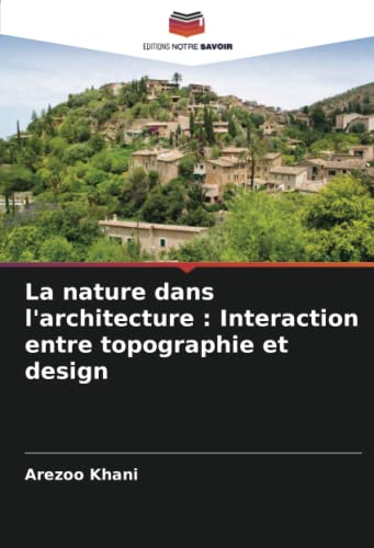 La nature dans l'architecture : Interaction entre topographie et design (French Edition)