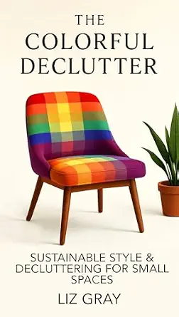 The Colorful Declutter: Sustainable Style & Decluttering for Small Spaces