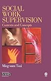 Social Work Supervision: Contexts and Concepts (SAGE Sourcebooks for the Human Services)
