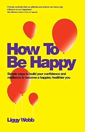 How To Be Happy: How Developing Your Confidence, Resilience, Appreciation and Communication Can Lead to a Happier, Healthier You-Wow! eBook
