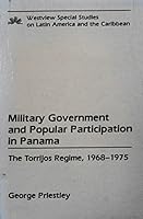 Military Government And Popular Participation In Panama: The Torrijos Regime, 1968-1975 0813370450 Book Cover