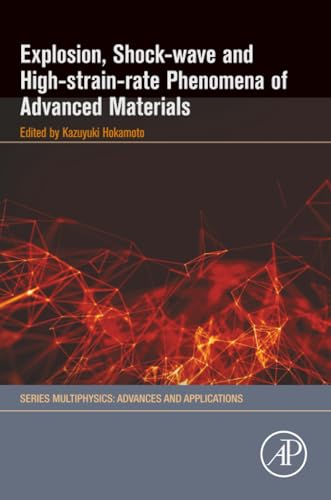 Explosion, Shock-Wave and High-Strain-Rate Phenomena of Advanced Materials (Multiphysics: Advances and Applications)