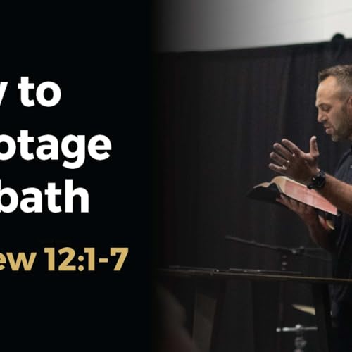 Matthew (78): &ldquo;How to Sabotage Sabbath&rdquo; (Matthew 12:1-7) | Costi Hinn
