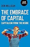 The Embrace of Capital: Capitalism from the Inside