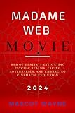 MADAME WEB MOVIE: Web of Destiny: Navigating Psychic Realms, Facing Adversaries, and Embracing Cinematic Evolution