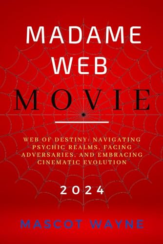 MADAME WEB MOVIE: Web of Destiny: Navigating Psychic Realms, Facing Adversaries, and Embracing Cinematic Evolution
