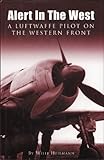  ALERT IN THE WEST: A LUFTWAFFE PILOT ON THE WESTERN FRONT.