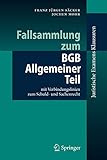 examensklausurenkurs bayreuth  Fallsammlung zum BGB Allgemeiner Teil: mit Verbindungslinien zum Schuld- und Sachenrecht (Juristische ExamensKlausuren)