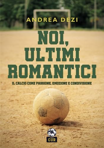 Noi, Ultimi Romantici: Il Calcio come passione, emozione e condivisione.