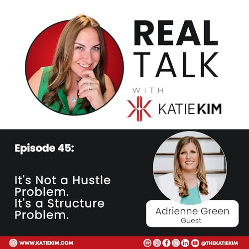 Ep. 45: It's Not a Hustle Problem. It's a Structure Problem.