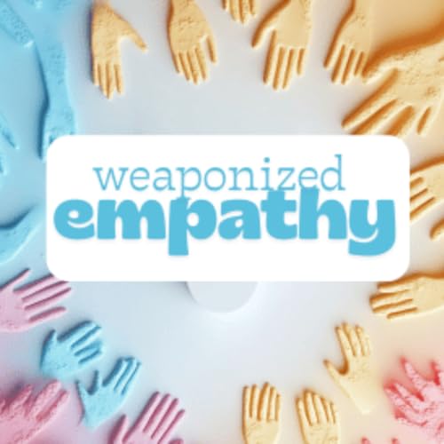 Ep. 105 Weaponized Empathy: 7 Shocking Ways Narcissistic Abusers Target Compassionate Women