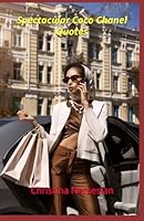 Spectacular Coco Chanel Quotes (Great Quotes From Great People) B0GBWHXRSH Book Cover
