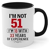 I'm Not 51 I'm 18 With 33 Years of Experience 51st Birthday Gifts Ideas for Dad Men, Birthday Gifts Ideas for Mom Women 1974 Funny Birthday Gift Black Handle Coffee Mug 11oz