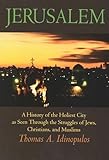 Jerusalem: A History of the Holiest City as seen Through the Struggles of Jews, Christians, and Muslims