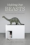 Making Our Beasts: Paleontology in the United States (Critical Environments: Nature, Science, and Politics Book 20)