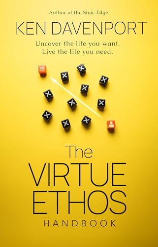 The Virtue Ethos Handbook: Uncover the Life You Want. Live the Life You Need.