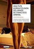  Una Puta Albina Colgada del Brazo de Francisco Umbral: (Versión sin solapas) (Narrativa)