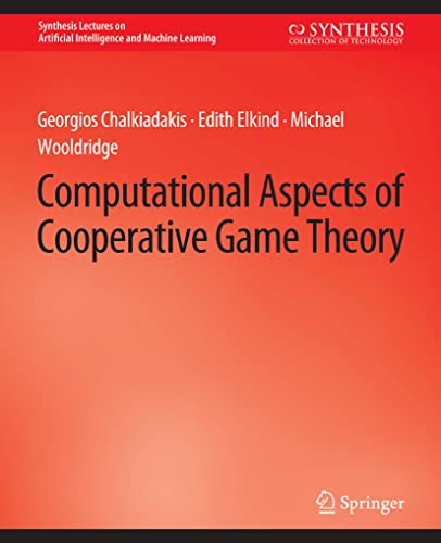 Computational Aspects of Cooperative Game Theory (Synthesis Lectures on Artificial Intelligence and Machine Learning)
