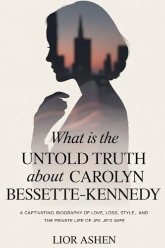 The Untold Truth About Carolyn Bessette-Kennedy: A Biography