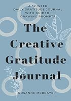 The Creative Gratitude Journal: A 52 Week Daily Gratitude Journal with Guided Drawing Prompts 1710628421 Book Cover
