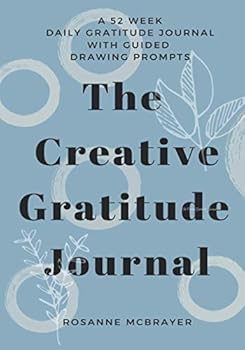 Paperback The Creative Gratitude Journal: A 52 Week Daily Gratitude Journal with Guided Drawing Prompts Book