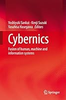 Cybernics: Fusion of Human, Machine and Information Systems. Edited by Yoshiyuki Sankai, Kenji Suzuki, Yasuhisa Hasegawa 4431541586 Book Cover