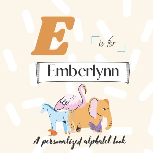 E is for Emberlynn: A Custom Alphabet Book Personalized With Your Name