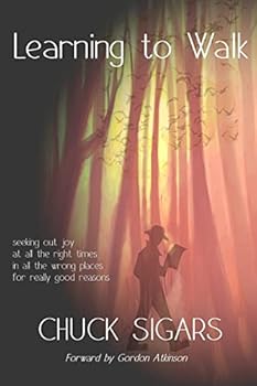 Paperback Learning to Walk: Seeking out joy, at all the right times, in all the wrong places, for really good reasons. Book
