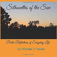Silhouettes of the Sun: Poetic Reflections of Everyday Life 1937723178 Book Cover