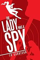 The Lady Was a Spy 1491766190 Book Cover