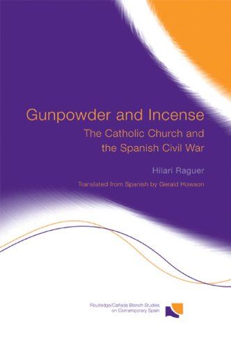 Gunpowder and Incense: The Catholic Church and the Spanish Civil War (Routledge Studies on Contemporary Spain)