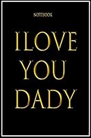 I Love You Dady : Journal and Notebook for Gifts - Composition Size (6 X9 ) with Lined and Blank 100 Pages . Perfect Gifts 1676787291 Book Cover