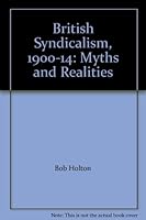 British Syndicalism, 1900-14: Myths and Realities 0904383172 Book Cover