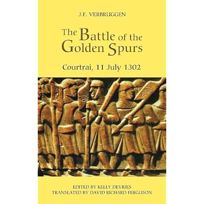 The Battle of the Golden Spurs (Courtrai, 11 July 1302): A Contribution to the History of Flanders' War of Liberation, 1297-1305