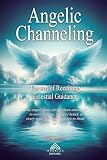 Angelic Channeling: The Art of Receiving Celestial