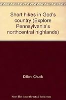 Short hikes in God's country (Explore Pennsylvania's northcentral highlands) 0963932837 Book Cover