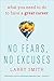 No Fears, No Excuses: What You Need to Do to Have a Great Career  Straight-Talking Practical Advice on Pursuing Your True Passion