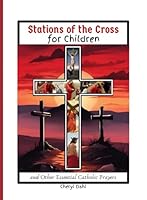 Stations of the Cross For Children: and Other Essential Catholic Prayers B0D4VNBW1K Book Cover