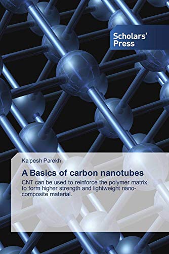 A Basics of carbon nanotubes: CNT can be used to reinforce the polymer matrix to form higher strength and lightweight nano-composite material.